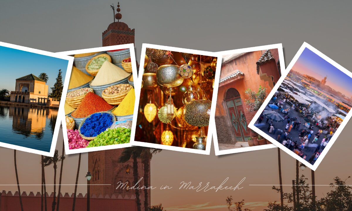 The Enchanting Medina in Marrakech Your Complete Travel Guide